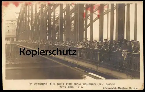 ALTE POSTKARTE KÖLN BRITISCHE BESATZUNG 1919 HOHENZOLLERNBRÜCKE 28.JUNI SOLDATEN british soldiers Ansichtskarte postcard