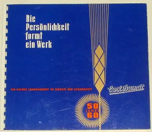 Die Persönlichkeit formt ein Werk. Ein halbes Jahrhundert im Dienste der Gesundheit. Ein Beitrag zum 50 jährigen Bestehen der Firma BRANDT  ZWIEBACK...