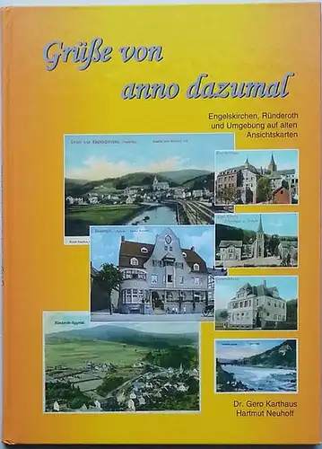 Karthaus, Gero Dr. und Hartmut (Mitarb.) Neuhoff: Grüße von anno dazumal: Engelskirchen, Ründeroth und Umgebung auf alten Ansichtksrten. 