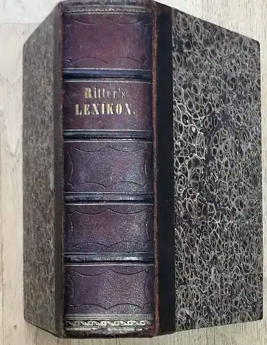 Ritters geographisch-statistisches Lexikon. - über die Erdtheile, Länder, Meere, Buchten, Häfen, Seen, Flüsse, Inseln, Gebirge, Staaten, Städte, Flecken, Dörfer, Weiler, Bäder, Bergwerke, Kanäle etc. Für...