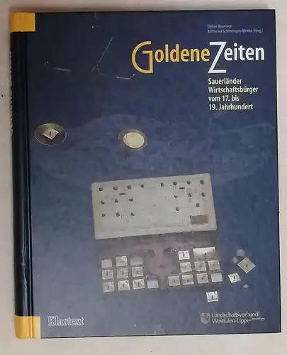 Baumeier, Stefan [Hrsg.]: Goldene Zeiten : Sauerländer Wirtschaftsbürger vom 17. bis 19. Jahrhundert. [hrsg. im Auftr. des Landschaftsverbandes Westfalen-Lippe]. Stefan Baumeier ; Katharina Schlimmgen-Ehmke (Hrsg.)...