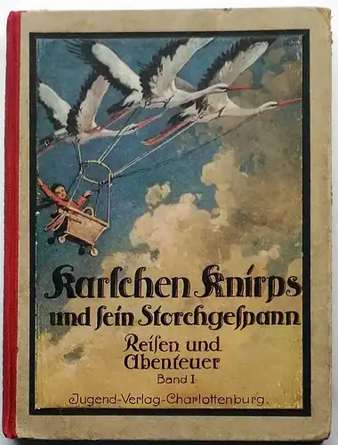 Hynitzsch, Ludwig: Karlchen Knirps und sein Storchgespann - Reisen und Abenteuer Band 1: Die Errettung des großen Christoph aus der Fremdenlegion. 