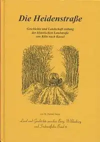 Nicke, Herbert: Die Heidenstraße : Geschichte und Landschaft entlang der historischen Landstraße von Köln nach Kassel. 