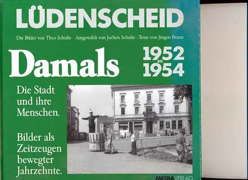 Braun, Jürgen (Text) und Theo (Bilder) Schulte: Lüdenscheid damals: 1952 - 1954. 