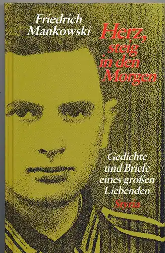 Mankowski, Friedrich: Herz, steig in den Morgen    SIGNIERT ! - : Gedichte u. Briefe eines grossen Liebenden.  Erläutert und herausgegeben von Irene Mertens und Georg Schaller. 