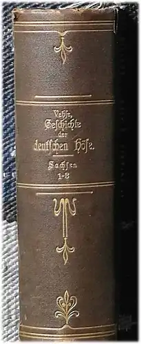 Vehse, Eduard: Geschichte der Höfe des Hauses Sachsen. Theil 1bis 3 in einem Band !. 