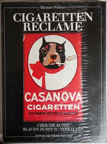 Weisser, Michael: Cigaretten-Reclame : über die Kunst, blauen Dunst zu verkaufen ; die Geschichte der Zigarette, ihrer Industrie u. ihrer Werbung von 1860 bis 1930. Michael Weisser / Edition deutsche Reklame. 