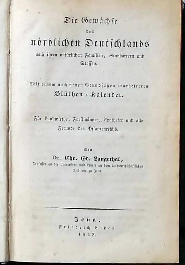 Langethal, Chr. Ed., Dr: Die Gewächse des nördlichen Deutschlands nach ihren natürlichen Familien,, Standörtern und Stoffen. mit einem nach neuesten Grundsätzen bearb. Blüthen-Kalender.  Für...