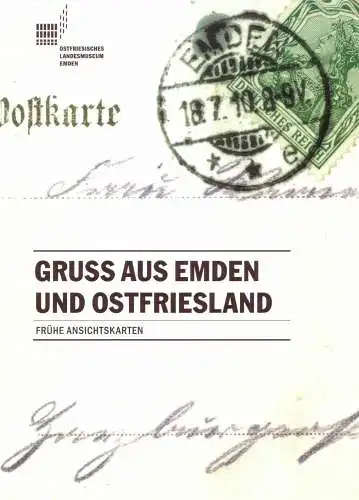 Scheele, Friedrich (Hrg.) und Aiko Schmidt: Gruß aus Emden und Ostfriesland : frühe Ansichtskarten ; [anläßlich der Ausstellung im Ostfriesischen Landesmuseum vom 21.09.2008 - 18.01.2009]...