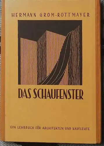 Grom-Rottmayer, Hermann: Das Schaufenster und sein künstlerische Gestaltung. -  Ein Lehrbuch für Architekten und Kaufleute. 