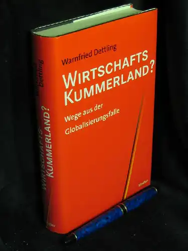 Dettling, Warnfried: Wirtschaftskummerland? - Wege aus der Globalisierungsfalle. 