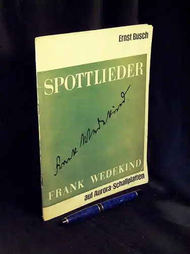 Busch, Ernst: Spottlieder - Frank Wedekind - aus der Reihe: Chronik in Liedern, Balladen und Kantaten aus der ersten Hälfte des 20. Jahrhunderts. 