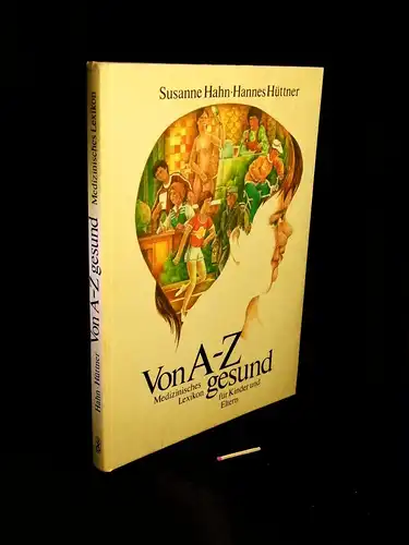 Hahn, Susanne und Hannes Hüttner: Von A bis Z gesund - Medizinisches Lexikon für Kinder und Eltern. 