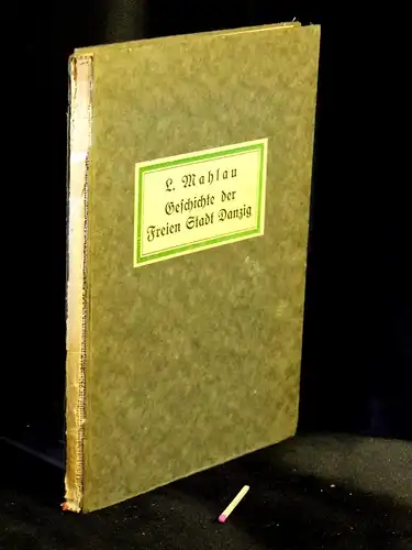 Mahlau, L. (Ludwig): Geschichte der Freien Stadt Danzig. 