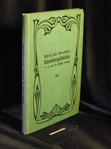 Koenig, Robert: Abriß der Deutschen Literaturgeschichte - Ein Hilfsbuch für Schule und Haus. 