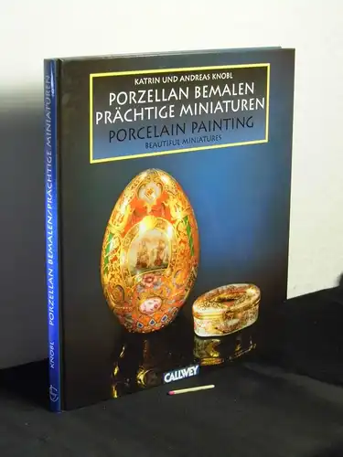 Knobl, Katrin und Andreas: Porzellan bemalen, Prächtige Miniaturen - porcelain painting, beautiful miniatures - (zweisprachig Deutsch und Englisch). 