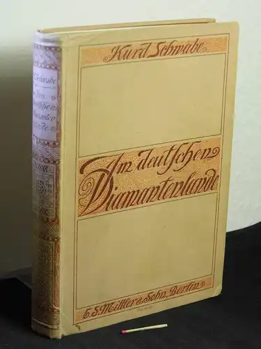 Schwabe, Kurd: Im deutschen Diamantenlande - Deutsch-Südwestafrika von der Errichtung der deutschen Herrschaft bis zur Gegenwart (1884-1910). 