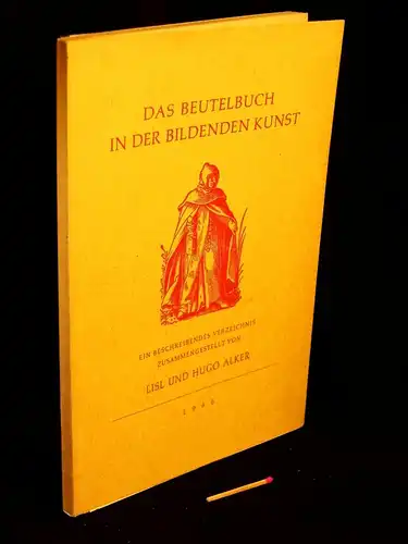 Alker, Lisl und Hugo (Zusammenstellung): Das Beutelbuch in der Bildenden Kunst - Ein beschreibendes Verzeichnis - aus der Reihe: Kleine Drucke der Gutenberg-Gesellschaft - Band: 78. 