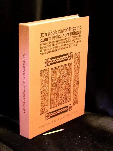 Rautenberg, Ursula (Herausgeberin): Ursula-Legenden im Kölner Druck - Die 'Historie von Sankt Ursula' und die 'Historie von den elftausend Jungfrauen' aus der Offizin Johannes Landen...