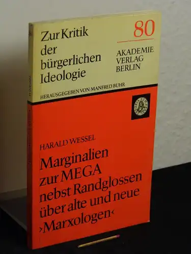 Wessel, Harald: Marginalien zur MEGA nebst Randglossen über alte und neue 'Marxologen' - aus der Reihe: Zur Kritik der Bürgerlichen Ideologie - Band: 80. 