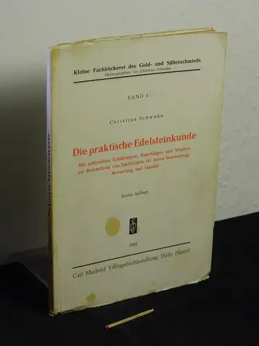 Schwahn, Christian: Die praktische Edelsteinkunde - Mit zahlreichen Erfahrungen, Ratschlägen und Winken zur Beurteilung von Edelsteinen, für deren Bearbeitung, Bewertung und Handel - aus der...