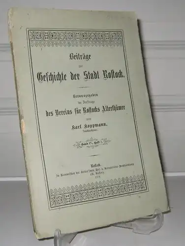 Koppmann, Karl (Hrsg.): Beiträge zur Geschichte der Stadt Rostock. Hrsg. im Aufrage des Vereins für Rostocker Alterthümer von Karl Koppmann, Stadtarchivar. Band IV, Heft 1. 