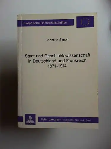 Simon, Christian: Staat und Geschichtswissenschaft in Deutschland und Frankreich 1871 - 1914. Situation und Werk von Geschichtsprofessoren an den Universitäten Berlin, München, Paris. Band 1...