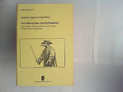 Jäger, Siegfried und Jobst Paul: Von Menschen und Schweinen : der Singer-Diskurs und seine Funktion für den Neo-Rassismus. [hrsg. vom Duisburger Institut für Sprach- und...