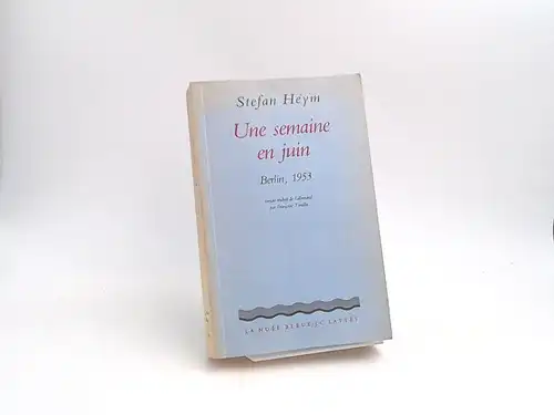 Heym, Stefan: Une semaine en juin. Berlin, 1953. Roman. 