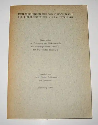 Schlosser, Horst Dieter: Untersuchungen zum sog. lyrischen Teil des Liederbuchs der Klara Hätzlerin. Dissertation zur Erlangung der Doktorwürde der Philosophischen Fakultät der Universität Hamburg. 