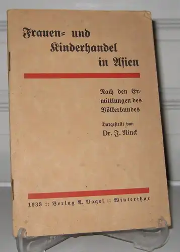 Rinck, J: Frauen- und Kinderhandel in Asien nach den amtlichen Feststellungen des Völkerbundes auf Grund des Rapport aus Conseil 1933 der commission d`enquête sur la...