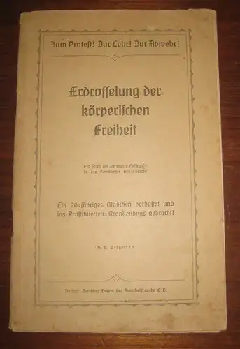 Bergmann, H. G: Zum Protest! Zur Lehr! Zur Abwehr! Erdrosselung der körperlichen Freiheit. Ein Streit um die wahre Heilkunde in der Hamburger Bürgerschaft! Ein 20jähriges Mädchen verhaftet und ins Prostituierten-Krankenhaus gebracht!. 