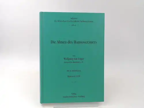 Unger, Wolfgang von: Die Ahnen des Hannoveraners. Von Wolfgang von Unger; General der Kavallerie a. D.; mit 36 Abbildungen; Verlag von M&H Schaper. 