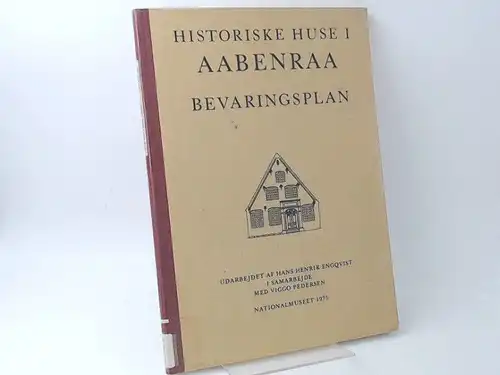 Engqvist, Hans Henrik und Viggo Pedersen: Historiske Huset i Aabenraa. Bevaringsplan. Udarbejdet af Hans Henrik Engqvist i Samarbejde med Viggo Pedersen. 