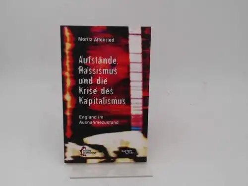 Altenried, Moritz: Aufstände, Rassismus und die Krise des Kapitalismus.  England im Ausnahmezustand. [Systemfehler, Band 2]. 