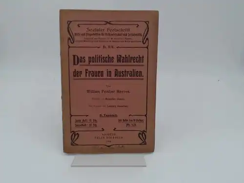 Reeves, William Pember: Das politische Wahlrecht der Frauen in Australien. Deutsch von Romulus Grazer. Mit Vorwort von Leopold Katscher. [Sozialer Fortschritt. Hefte und Flugschriften für...