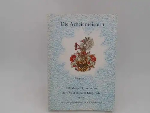 Malterer, Holger und Norman Rogge: Die Arbeit meistern. Festschrift zur 100jährigen Geschichte der Druckersparte Klopfholz in der Industriegewerkschaft Druck und Papier. 