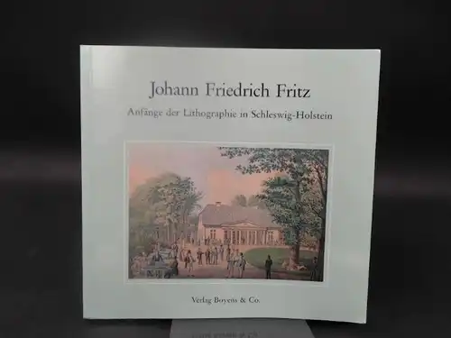 Müller, Jutta: Johann Friedrich Fritz (1798 - 1870) und die Anfänge der Lithographie in Schleswig-Holstein. Mit einem Katalog seiner Werke [Ausstellungen: Städtisches Museum Flensburg, 26.4...