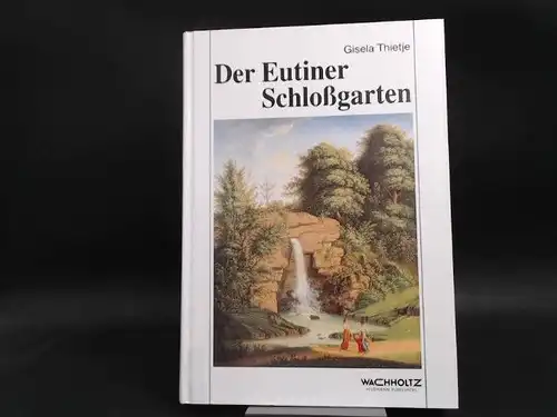 Thietje, Gisela und Gesellschaft für Schleswig-Holsteinische Geschichte (Hg.): Der Eutiner Schlossgarten. Gestalt, Geschichte und Bedeutung im Wandel der Jahrhunderte. Redaktionelle Mitarbeit: Margita Marion Mayer. [Studien...