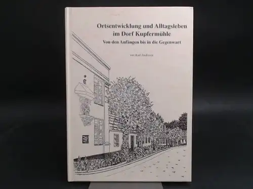 Andresen, Kurt und Gemeinde Harrislee (Hg.): Ortsentwicklung und Alltagsleben im Dorf Kupfermühle. Von den Anfängen bis in die Gegenwart. [Haupttitel: Chronik Harrislee Band1: Kupfermühle]. Mit...