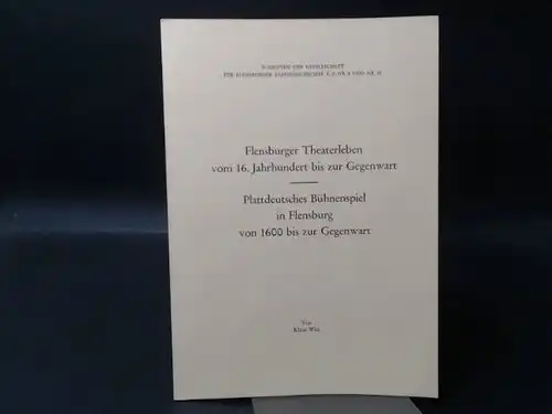 Witt, Klaus: Zwei Ausgaben der Schriften für Flensburger Stadtgeschichte in einem Heft zusammen: 1) Flensburger Theaterleben vom 16. Jahrhundert bis zur Gegenwart. Ein kurzer Abriß...