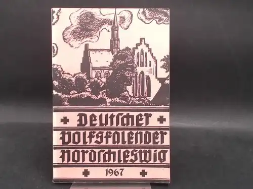 Deutscher Schul- und Sprachverein für Nordschleswig für die deutsche Volksgruppe (Hg.) und Max Rasch (Red.): Deutscher Volkskalender Nordschleswig 1967. 41. Jahrgang. 