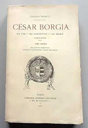 Yriarte, Charles: 2 Bände zusammen - Les Borgia. César Borgia. 1476-1507. Sa vie - sa captivité - sa mort. D`aprés de nouveaux documents des dépots des Romagnes, de Simancas et des Navarres. Band I und Band II. 