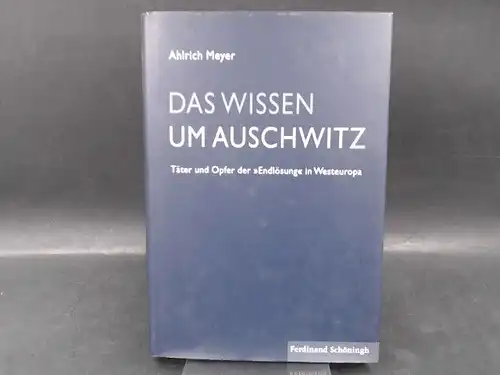 Meyer, Ahlrich: Das Wissen um Auschwitz. Täter und Opfer der "Endlösung" in Westeuropa. 