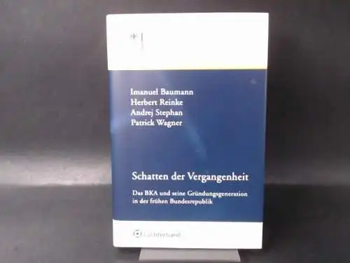 Baumann, Imanuel: Schatten der Vergangenheit. Das BKA und seine Gründungsgeneration in der frühen Bundesrepublik. 