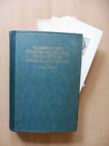 Groth, Paul: ELEMENTE DER PHYSIKALISCHEN UND CHEMISCHEN KRYSTALLOGRAPHIE. MIT 4 TAFELN (dav. 2 Farb.), 962 TEXTFIGUREN UND 25 STEREOSKOPBILDERN *. 