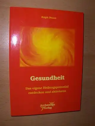 Peters, Ralph: Gesundheit. Das eigene Heilungspotential entdecken und aktivieren. 