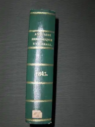 Lesur, M. C. L: ANNUAIRE HISTORIQUE UNIVERSEL ET HISTOIRE POLITIQUE POUR 1843 *. Avec un appendice contenant les actes publics, traites, notes diplomatiques, papiers detats...