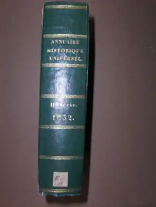 Tence, Ulysse: Annuaire Historique Universel pour 1832 *. Avec un appendice contenant les actes publics, traites, notes diplomatiques, papiers detats et tableaux statistiques, financiers, administratifs...