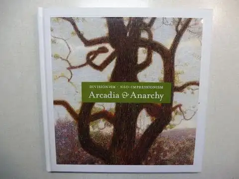 Greene, Vivien, Giovanna Ginex  Tosini/Lobstein a. o: DIVISIONISM . NEO-IMPRESSIONISM - Arcadia & Anarchy *. With Contributions. 